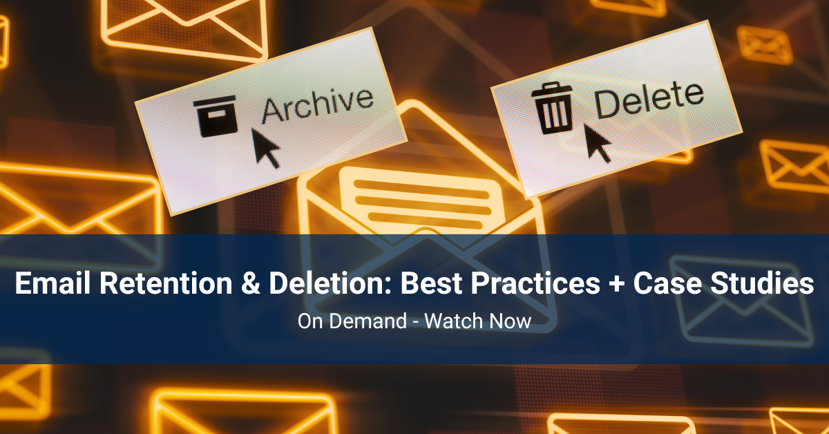 Email Retention & Deletion Best Practices + Case Studies - Webinar Image-3